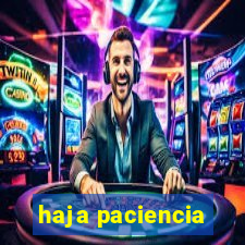 haja paciencia